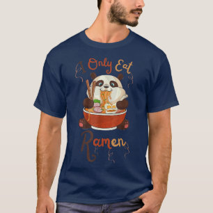 FUNNY Cute Panda Ramen QUOTE COOL I Only Eat Ramen T-Shirt