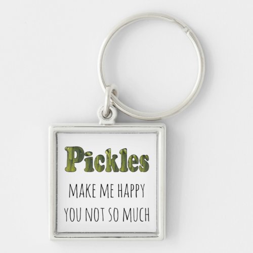 Funny Cute Pickles Make Me Happy You Not So Much Keychain