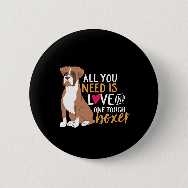 Funny Cute Puppy Lover All You Need Is a Boxer Dog Button (Front)