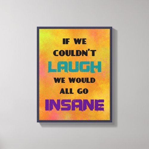 Funny Cute Quote on Laughter and Insanity Canvas Print