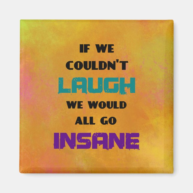 Funny Cute Quote on Laughter and Insanity Magnet (Front)