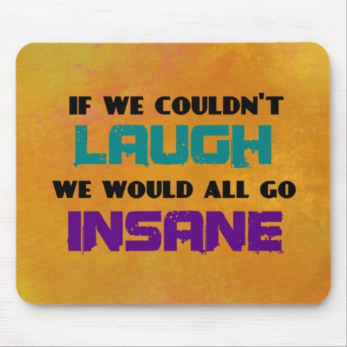 Funny Cute Quote on Laughter and Insanity Mouse Pad