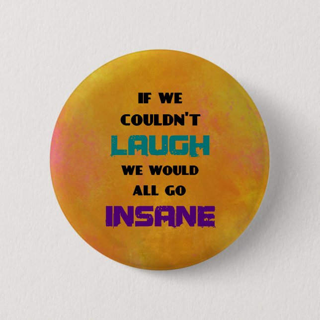 Funny Cute Quote on Laughter and Insanity Pinback Button (Front)