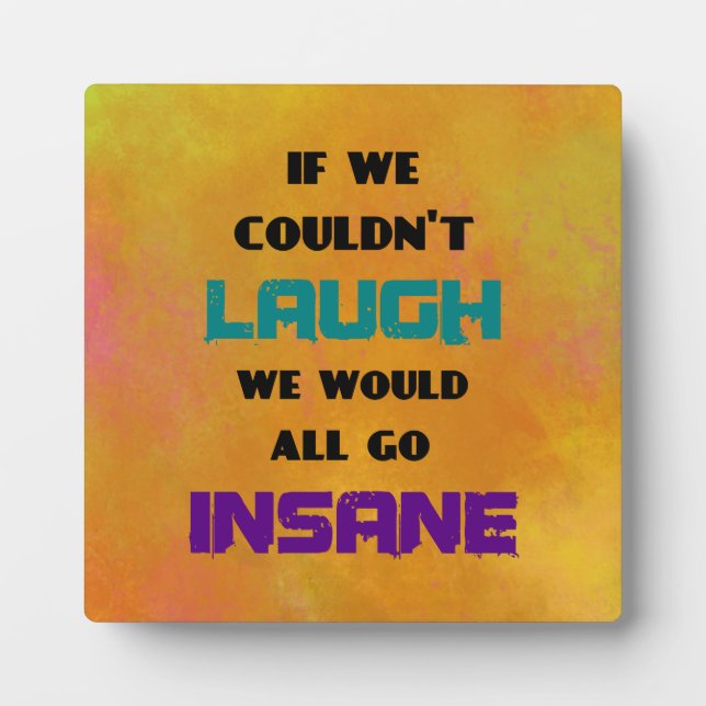 Funny Cute Quote on Laughter and Insanity Plaque (Front)