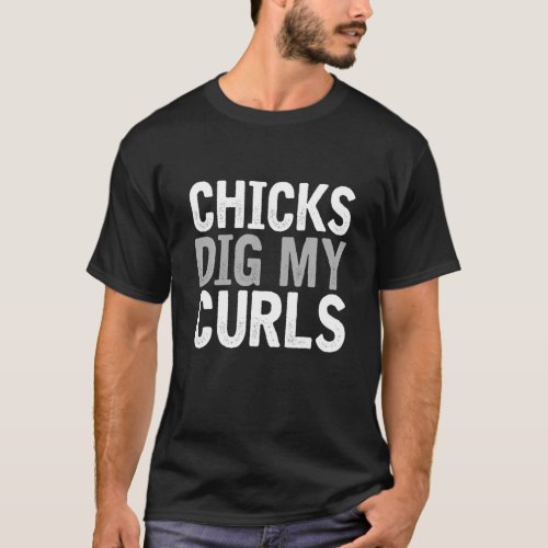 Funny Cute Saying Chicks Dig My Curls Curly Hair T T_Shirt