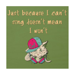 Funny Cute Sayings Quotes for Those Who Can't Sing Wood Wall Art