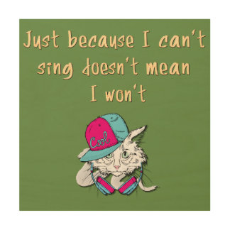 Funny Cute Sayings Quotes for Those Who Can't Sing Wood Wall Art