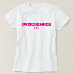 FUNNY CUTE SIMPLE STYLISH MODERN OVERTHINKER 24/7 T-Shirt