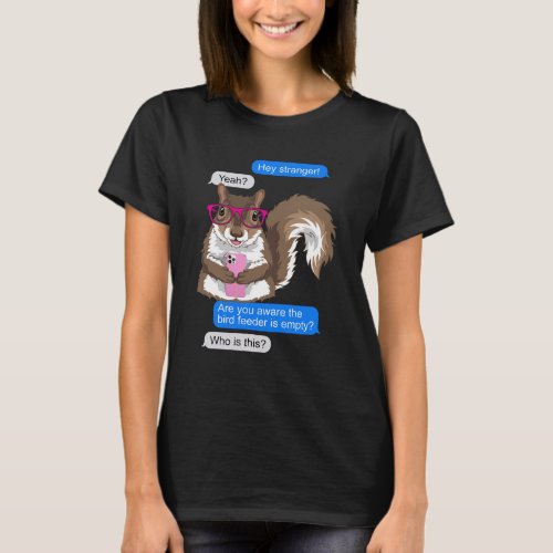 Funny Cute Squirrel Lover Texting The Bird Feeder  T_Shirt