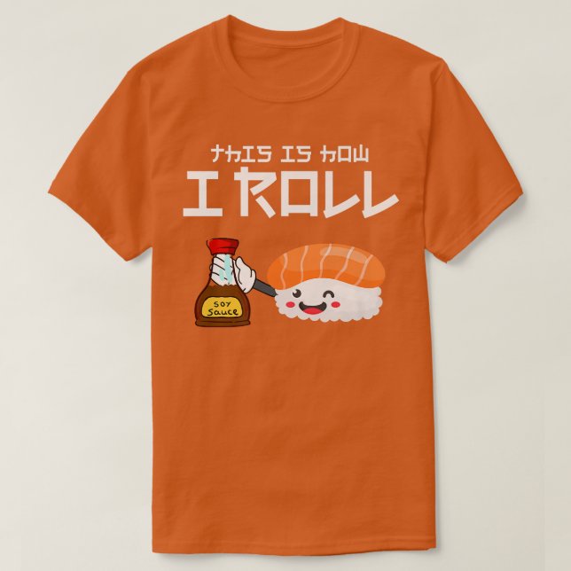 Funny Cute Sushi This Is How I Roll Soy Sauce Anim T-Shirt (Design Front)