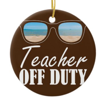 Funny Cute Teacher Off Duty Sunglasses Beach Ceramic Ornament