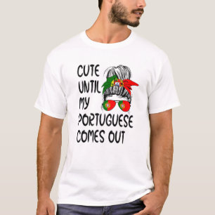 Funny Cute Until My Portuguese Comes Out T-Shirt