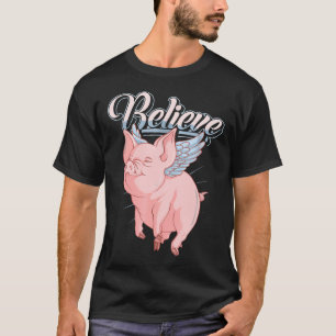 Funny Cute When Pigs Fly Believe Idiom T-Shirt