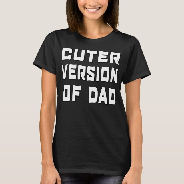 Funny Cuter Version of Dad T-Shirt (Front)