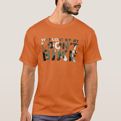 Funny Cycling Camo You Lost Me Dont Bike Cyclist T_Shirt