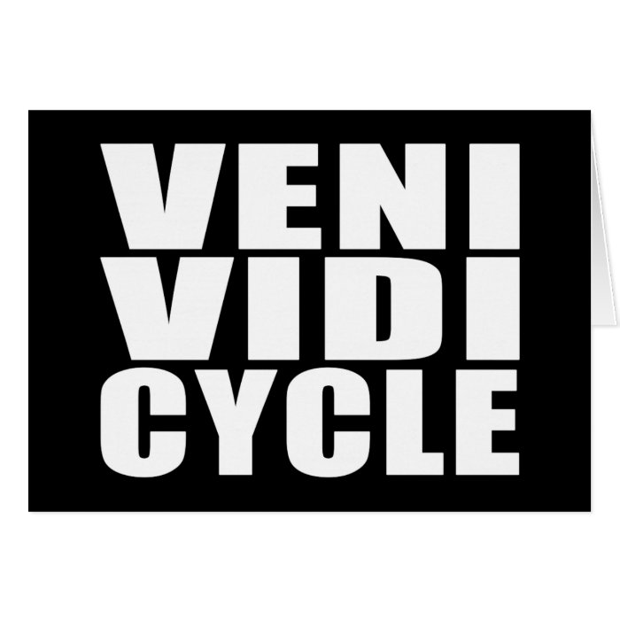 Funny Cycling Quotes Jokes  Veni Vidi Cycle Greeting Cards