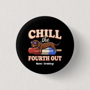 Funny Dachshund 4th of July Chill The Fourth Out Button