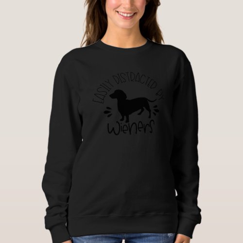 Funny Dachshund Easily Distracted By Wieners Dog L Sweatshirt