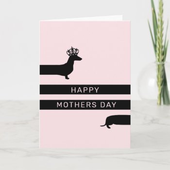 Funny Dachshund Happy Mother's Day Card by Doxie_love at Zazzle