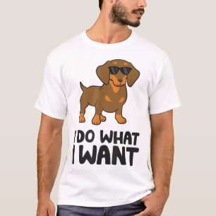 Funny Dachshund I Do What I Want Funny Dachshund D T-Shirt