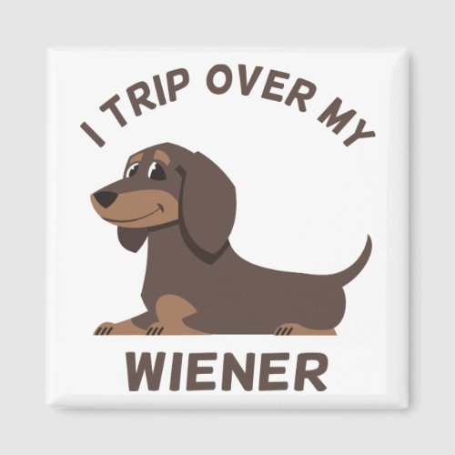 Funny Dachshund _ I Trip Over my Wiener _ Dog Magnet