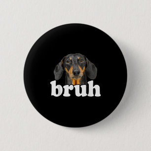 Funny Dachshund Meme Saying Bruh Funny Dog Sarcast Button