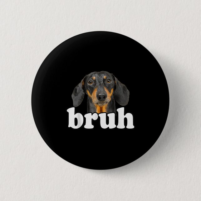 Funny Dachshund Meme Saying Bruh Funny Dog Sarcast Button (Front)