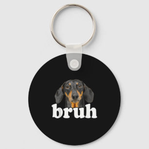 Funny Dachshund Meme Saying Bruh Funny Dog Sarcast Keychain