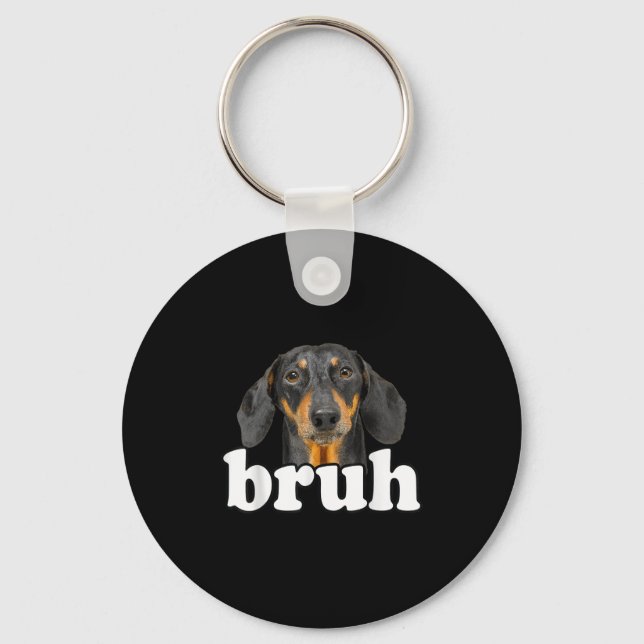 Funny Dachshund Meme Saying Bruh Funny Dog Sarcast Keychain (Front)