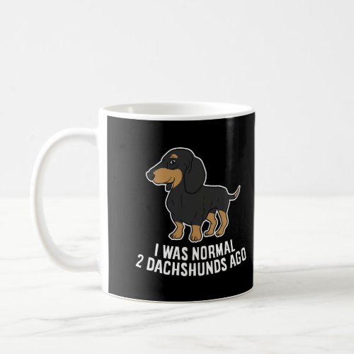 Funny Dachshund Owner Gift I Was Normal Two Dachsh Coffee Mug