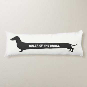 Funny Dachshund Ruler Of The House Body Pillow by Doxie_love at Zazzle