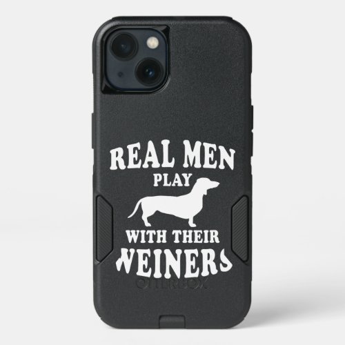 Funny Dachshund Weiner Dog  Real Men Play With Wei iPhone 13 Case