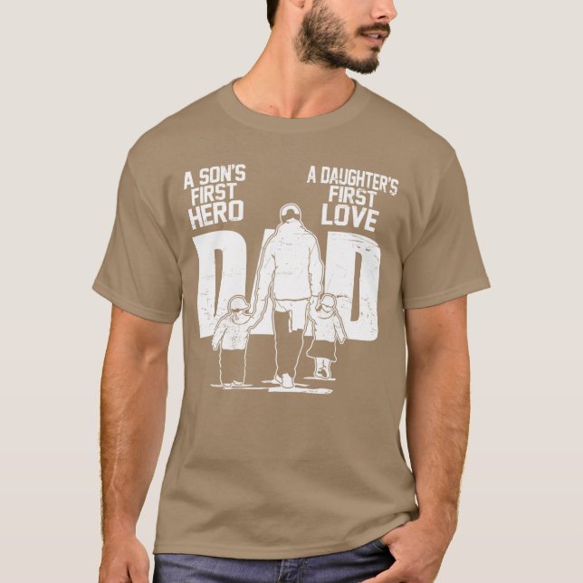 Funny Dad a Sons First Hero Daughters First Love F T-Shirt (Front)