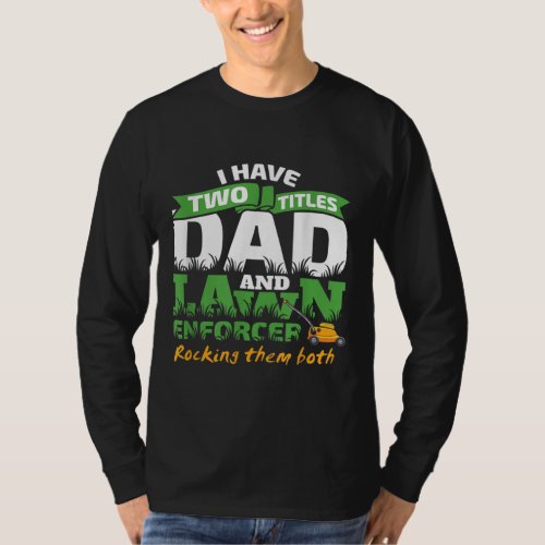 Funny Dad and Lawn Enforcer Mowing Men Joke T_Shirt