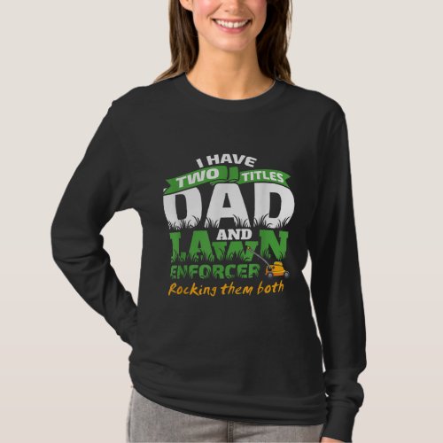 Funny Dad and Lawn Enforcer Mowing Men Joke T_Shirt