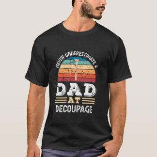 Funny Dad at Decoupage Fathers Day Mens T-Shirt