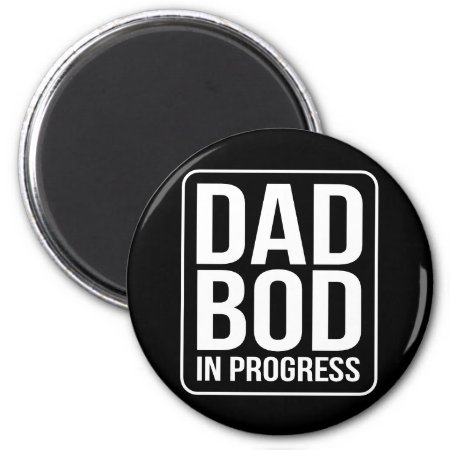 Funny Dad Bod In Progress Humor Fathers Day Black Magnet