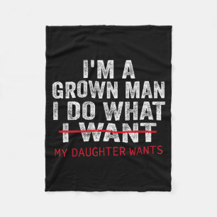 Funny Dad Father I'm A Grown Man I Do What My Daug Fleece Blanket