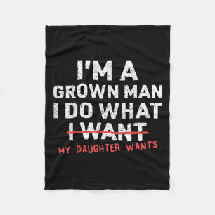 Funny Dad Father I'm A Grown Man I Do What My Daug Fleece Blanket