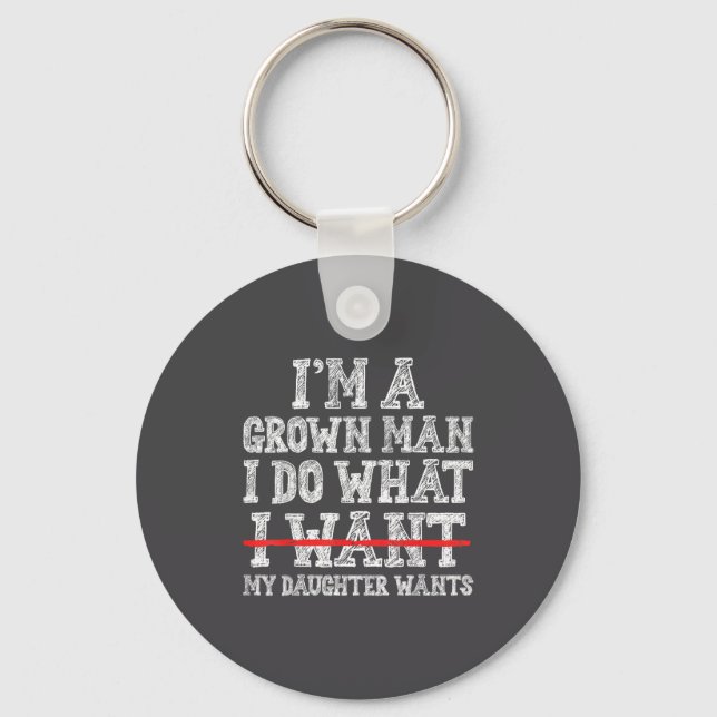 Funny Dad Father I'm A Grown Man I Do What My Daug Keychain (Front)