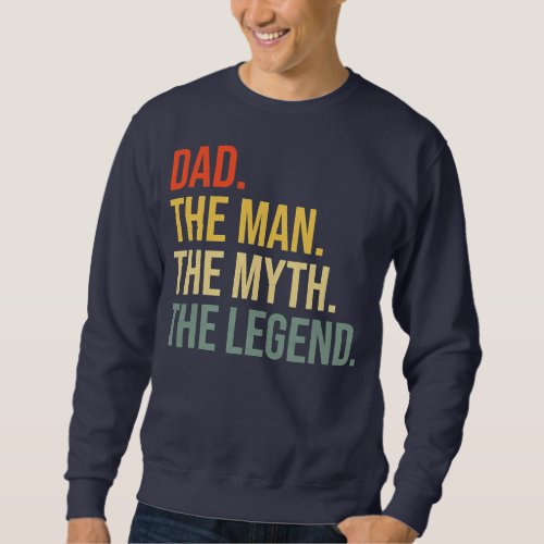 Funny Dad Fathers Day Dad The Man The Myth The Sweatshirt