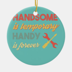 Funny Dad Handsome is Temporary Handy is Forever Ceramic Ornament