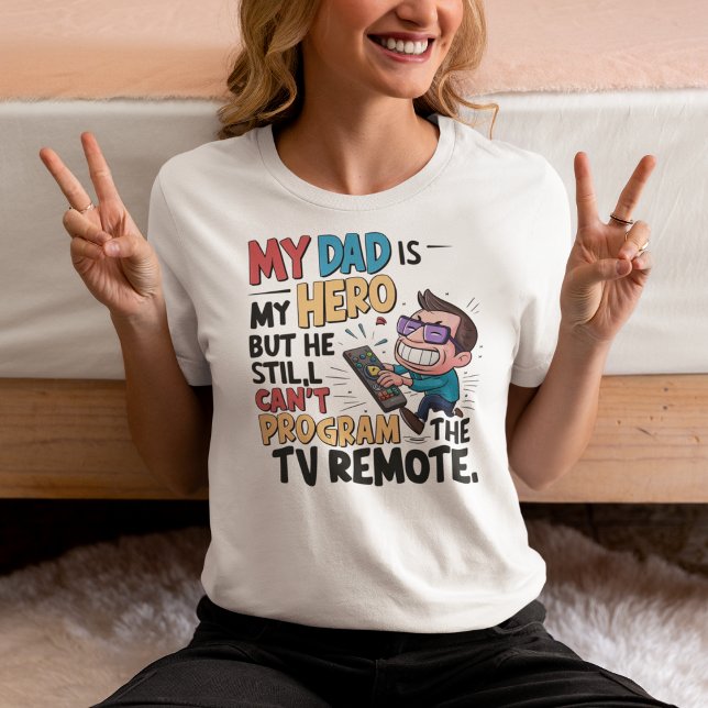 Funny Dad Hero - 'My Dad Can't Program the Remote' T-Shirt (Creator Uploaded)