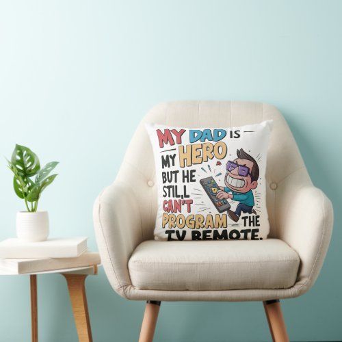 Funny Dad Hero T_Shirt _ My Dad Cant Program the Throw Pillow