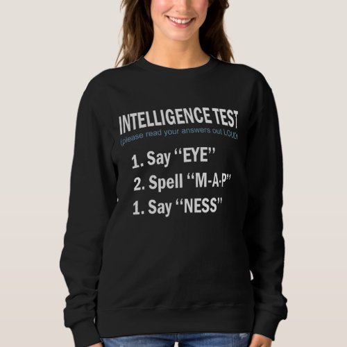 Funny Dad Jokes Intelligence Test Say Eye Spell Ma Sweatshirt