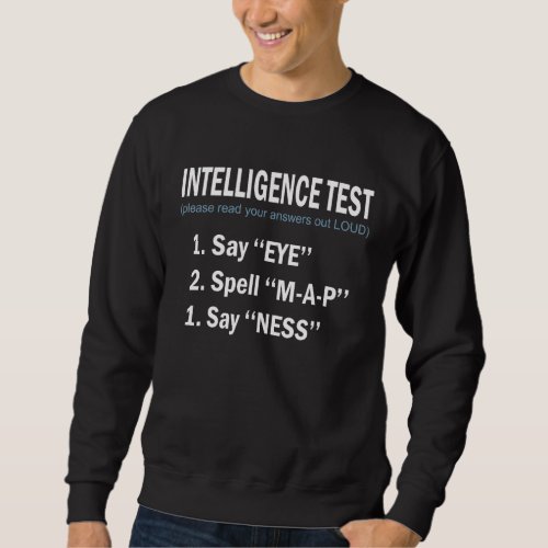 Funny Dad Jokes Intelligence Test Say Eye Spell Ma Sweatshirt