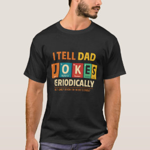 funny dad Jokes Tell Dad Jokes Periodically T-Shirt