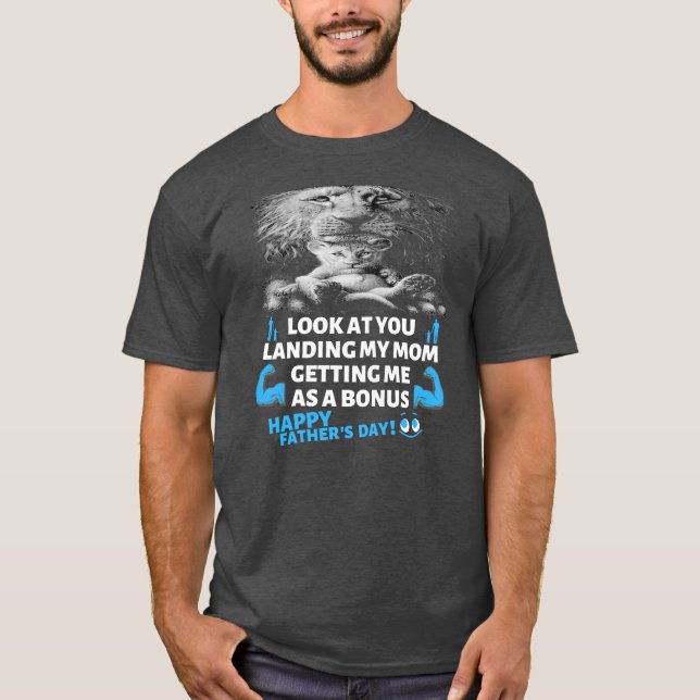Funny Dad Look At You Landing My Mom Getting Me T-Shirt (Front)