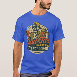 Funny Dad Matching Dad Tax Making Sure Its Not Poi T-Shirt