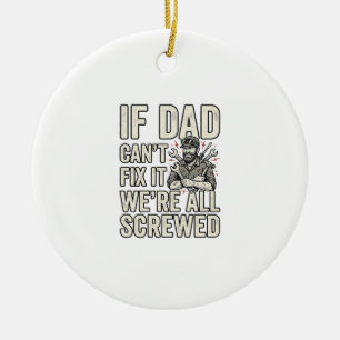 Funny Dad Mechanic If Dad Can’t Fix It Shirt Desig Ceramic Ornament